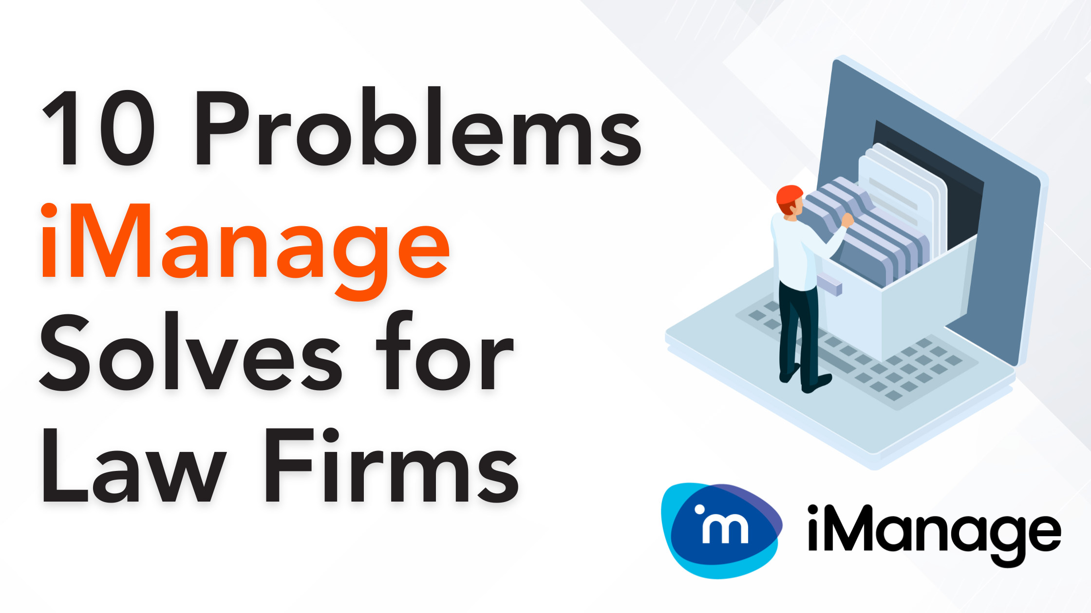 iManage Blog Image - 10 things Text "10 Problems iManage Solves for Law Firms" with a 3D animation to the right depicting a man looking through a box of files that is protruding from a laptop computer.